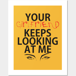 Your girlfriend keeps looking at me - A cheeky quote design to tease people around you! Available in T shirts, stickers, stationary and more! Posters and Art